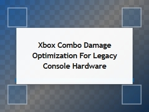Mastering Combo Damage on Legacy Xbox Hardware
