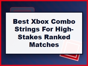 Master Your Xbox Combos for Ranked Matches