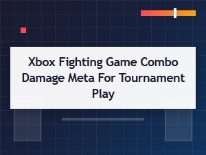 Tournament Combos Maximizing Xbox Fighting Game Damage
